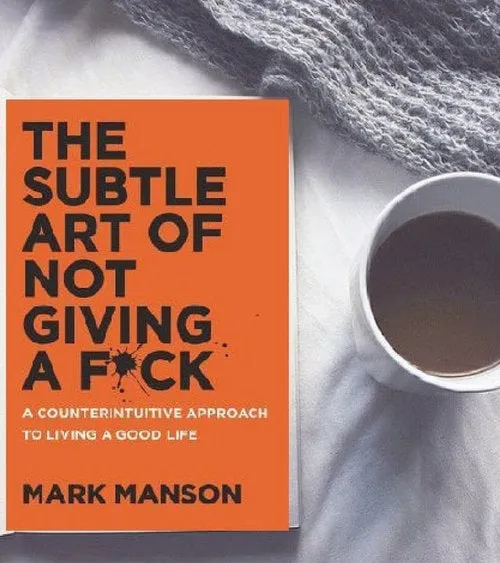 The Subtle Art of Not Giving a F*ck: A Counterintuitive Approach to Living a Good Life